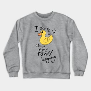 I don't give a Duck about my Fowl language Crewneck Sweatshirt